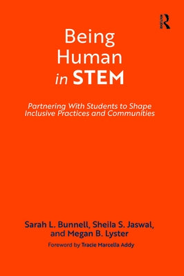 Being Human in STEM: Partnering with Students to Shape Inclusive Practices and Communities by Bunnell, Sarah L.