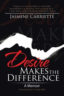 Desire Makes the Difference: A Memoir by Carrietté, Jasmine