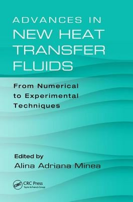 Advances in New Heat Transfer Fluids: From Numerical to Experimental Techniques by Minea, Alina Adriana