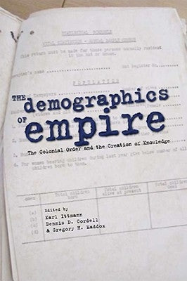 The Demographics of Empire: The Colonial Order and the Creation of Knowledge by Ittmann, Karl