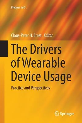 The Drivers of Wearable Device Usage: Practice and Perspectives by Ernst, Claus-Peter H.