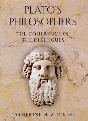 Plato's Philosophers: The Coherence of the Dialogues by Zuckert, Catherine H.
