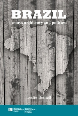 Brazil: Essays on History and Politics by Bethell, Leslie
