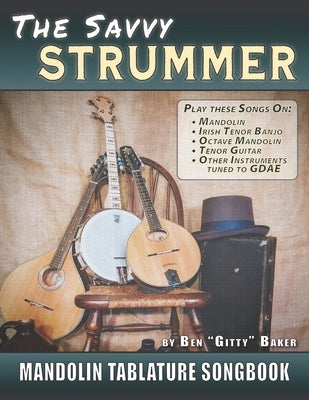 The Savvy Strummer Mandolin Tablature Songbook: 46 Easy-to-Play Favorites Arranged with Tab, Lyrics and Chords for Mandolin-family GDAE Instruments by Baker, Ben Gitty
