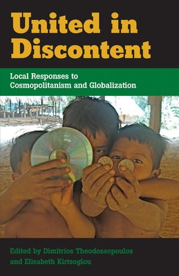 United in Discontent: Local Responses to Cosmopolitanism and Globalization by Theodossopoulos, Dimitrios