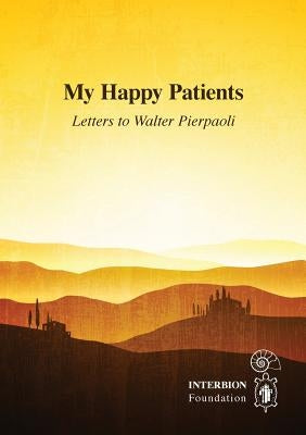 My Happy Patients - Letters to Walter Pierpaoli by Pierpaoli, Walter