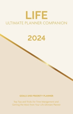 2024 Life Ultimate Planner Companion Goals and Priority Planner: Top Tips and Tricks for Time Management and Getting the Most From Your Life Ultimate by Jackson, Cheryl