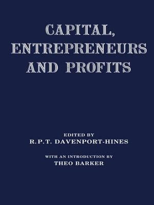 Capital, Entrepreneurs and Profits by Davenport-Hines, Richard