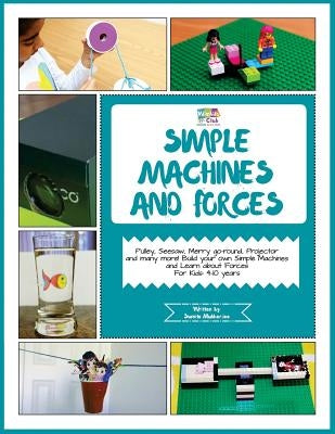 Simple Machines and Forces: Activity Pack with Projects on Simple Machines and Forces: 4-10 Year Old Kids! by Mukherjee, Sumita