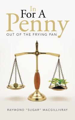 In for a Penny: Out of the Frying Pan by Macgillivray, Raymond Sugar