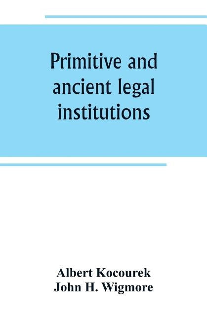 Primitive and ancient legal institutions by Kocourek, Albert