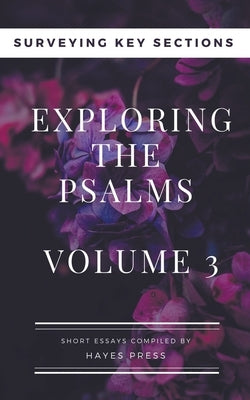 Exploring the Psalms: Volume 3 - Surveying Key Sections by Press, Hayes
