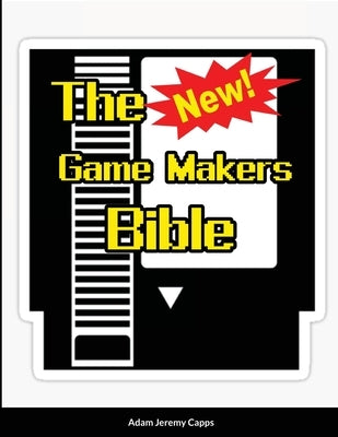 The New Game Makers Bible by Jeremy Capps, Adam