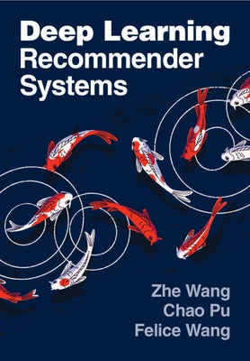 Deep Learning Recommender Systems by Wang, Zhe