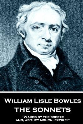 William Lisle Bowles - The Sonnets: "Of armies, by their watch-fires, in the night" by Bowles, William Lisle