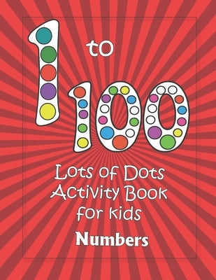 Numbers 1-100: Lots of Dots activity book for kids: Dot markers activity book for toddlers - Gifts for kids - Paint daubers book - Ea by Books, Wise Owl