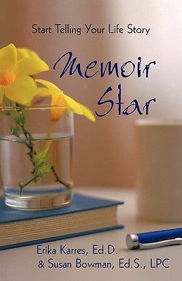 Memoir Star: Start Telling Your Life Story by Erika Karres &. Susan Bowman, Karres &.
