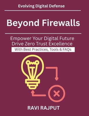 Beyond Firewalls: Modern defense strategies Why Zero Trust is essential Cloud and Hybrid Security Models Identity Access Management Essentials Zero Tr by Rajput, Ravi