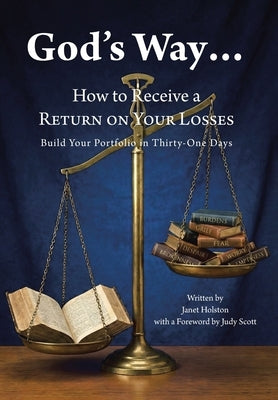 God's Way...: How to Receive a RETURN ON YOUR LOSSES, Build Your Portfolio in Thirty-One Days by Holston, Janet