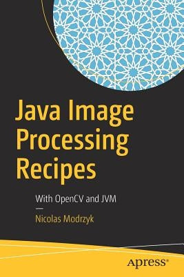 Java Image Processing Recipes: With Opencv and Jvm by Modrzyk, Nicolas