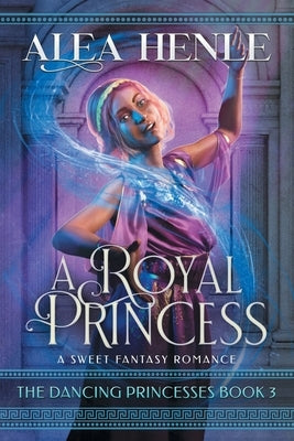A Royal Princess: A Sweet Fantasy Romance by Henle, Alea