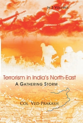 Terrorism In India's North-East: A Gathering Storm, Vol.1 by Prakash, Ved