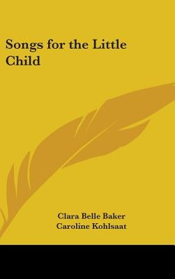 Songs for the Little Child by Baker, Clara Belle