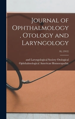 Journal of Ophthalmology, Otology and Laryngology; 18, (1912) by American Homoeopathic, Ophthalmologic