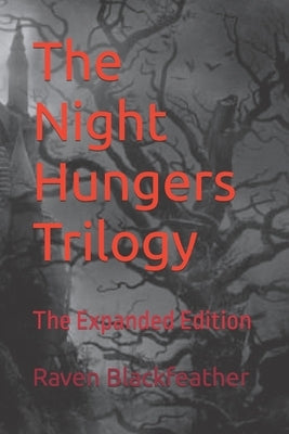 The Night Hungers Trilogy: The Expanded Edition by Blackfeather, Raven