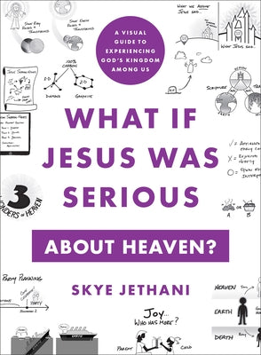 What If Jesus Was Serious about Heaven?: A Visual Guide to Experiencing God's Kingdom Among Us by Jethani, Skye