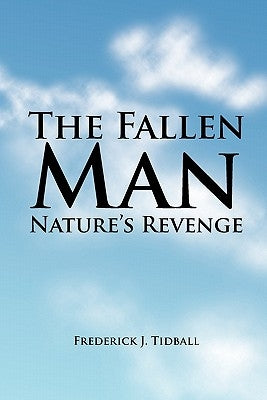 The Fallen Man: Nature's Revenge by Tidball, Frederick J.