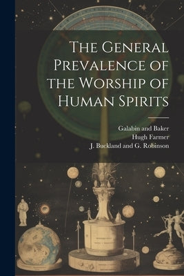 The General Prevalence of the Worship of Human Spirits by Farmer, Hugh