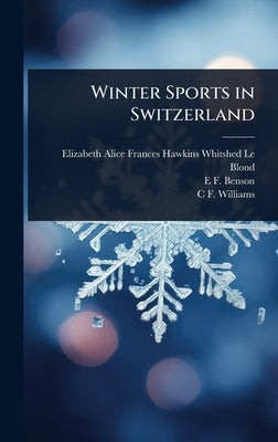 Winter Sports in Switzerland by Le Blond, Elizabeth Alice Frances Haw