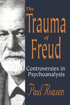 The Trauma of Freud by Roazen, Paul
