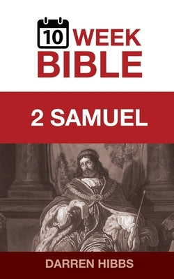 2 Samuel: A 10 Week Bible Study by Hibbs, Darren