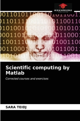 Scientific computing by Matlab by Teidj, Sara