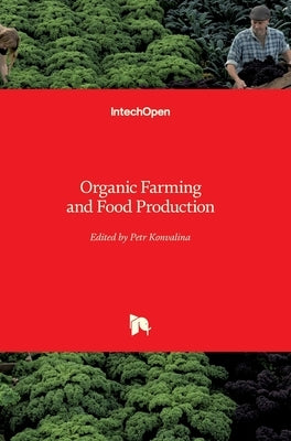 Organic Farming and Food Production by Konvalina, Petr