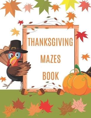 Thanksgiving Mazes Book: A Fun Interactive Book Gift For Toddlers Pre-Schoolers and Kids 3-6 by Draw, Turkey