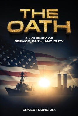 The Oath: A Journey Of Service, Faith, And Duty by Long, Ernest, Jr.