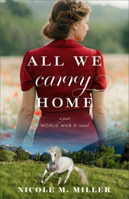 All We Carry Home: A Post-World War II Novel by Miller, Nicole M.