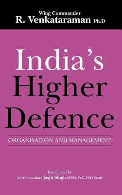 India's Higher Defence: Organisation and Management by Venkataraman, R.