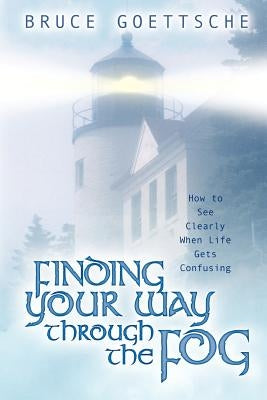 Finding Your Way Through the Fog by Goettsche, Bruce