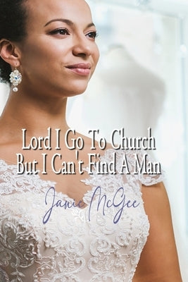 Lord I Go To Church But I Can't Find a Man by McGee, Janie