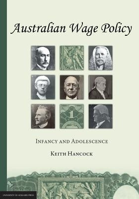 Australian Wage Policy: Infancy and Adolescence by Hancock, Keith