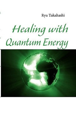 Healing with Quantum Energy by Takahashi, Ryu