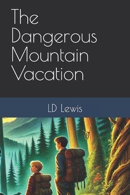 The Dangerous Mountain Vacation by Lewis, LD