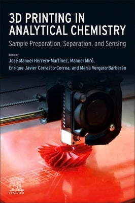 3D Printing in Analytical Chemistry: Sample Preparation, Separation, and Sensing by Herrero Mart?nez, Jos? Manuel