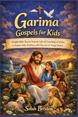 Garima Gospels for Kids: Simple Bible Stories from the Life and Teachings of Jesus to Inspire Faith, Kindness, and Character in Young Hearts by Brixton, Selah