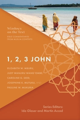 1, 2, 3 John: Bible Commentaries from Muslim Contexts by Mburu, Elizabeth W.