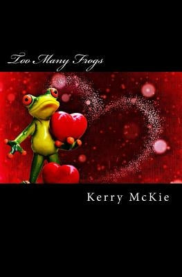 Too Many Frogs by McKie, Kerry